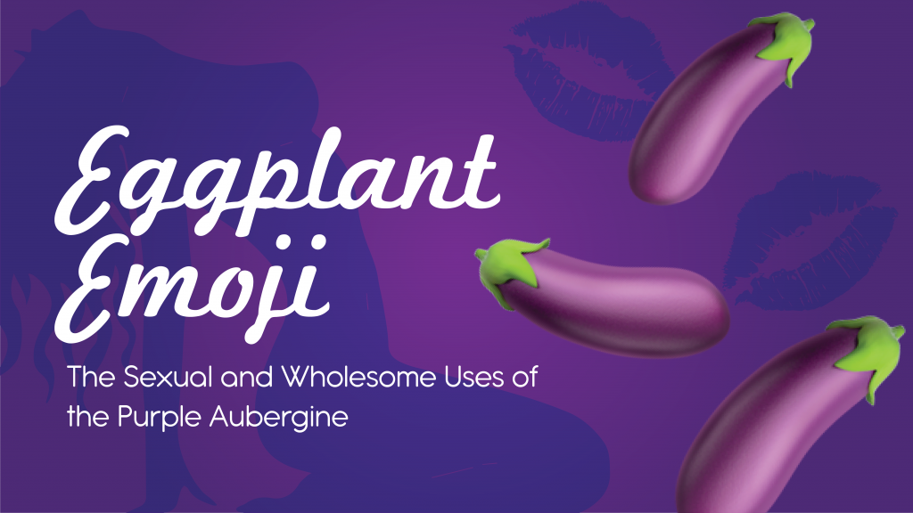 🍆 Eggplant Emoji The Sexual and Wholesome Uses of the Purple Aubergine